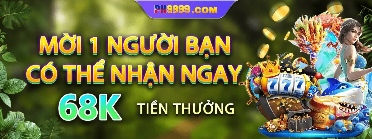Ph009 mời thêm 1 người chơi nhận thưởng miễn phí 68k